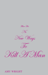 There Are No New Ways To Kill A Man by Amy Wright