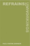 Refrains / Unworkings by Paul Foster Johnson